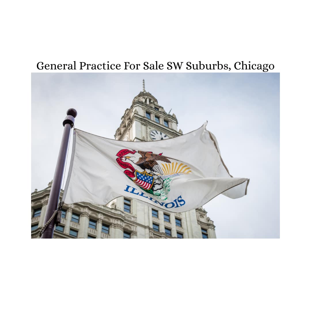 General Practice For Sale- Southwest Chicago Suburbs - General - Sale of Practice — General Practice For Sale- Southwest Chicago Suburbs, IL